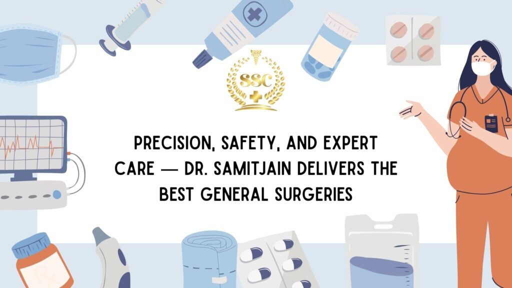 General Surgeries by Dr. Samitjain: Advanced Procedures for Safe and Effective Treatment General Surgeries by Dr. Samitjain: Advanced Procedures for Safe and Effective Treatment