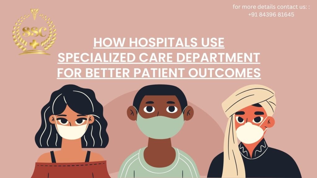How Hospitals Use Specialized Care Department for Better Patient Outcomes